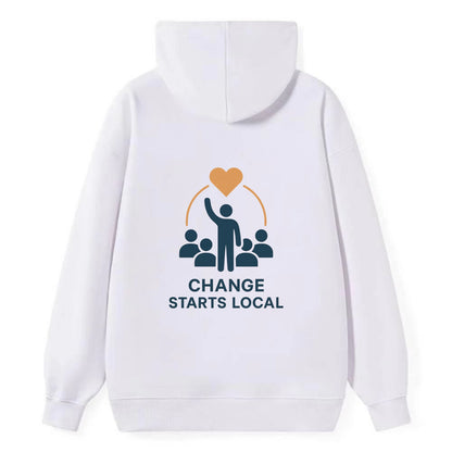 Community organizer bringing neighbors together - "Change Starts Local" - - Classic Pullover Hoodie - White