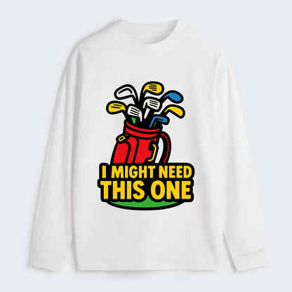 Golf bag overflowing with too many clubs - "I Might Need This One" - - Classic Long Sleeve Shirt - White