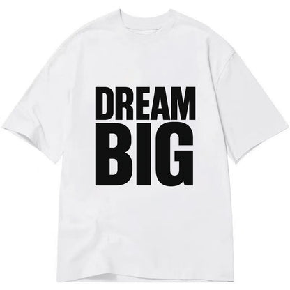 Bold typography design - "DREAM BIG" - ambitious goals, no limits - Classic T-shirt - White