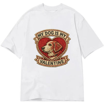 MY DOG IS MY VALENTINE - heart with dog in red , single pet owner - Classic T-shirt - White