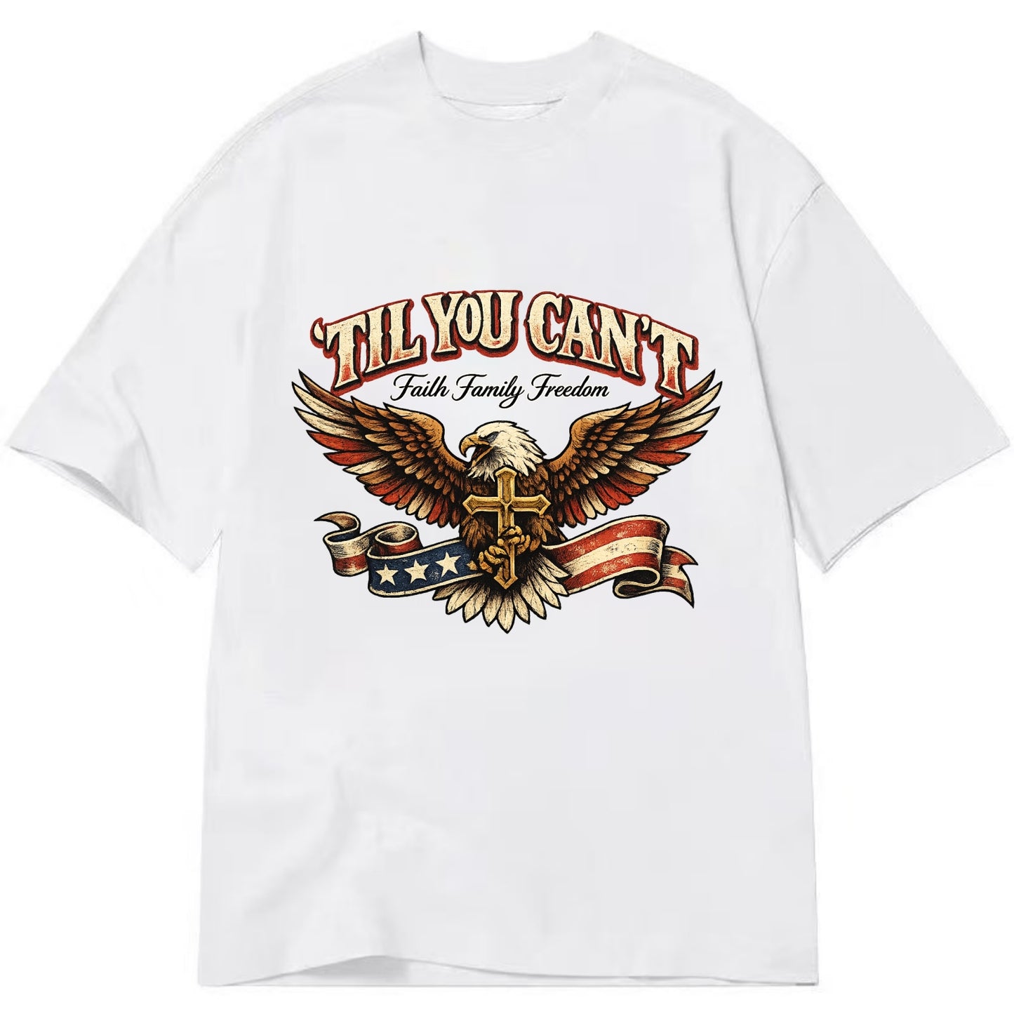 Til You Cant - Eagle Faith Freedom - Classic T-shirt - White