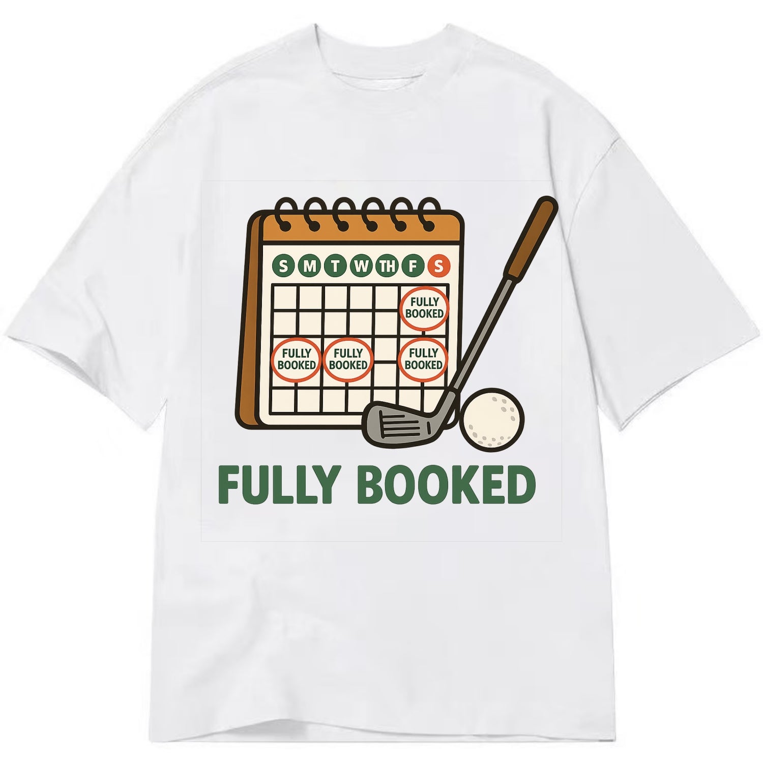 Calendar with every weekend marked for golf - "Fully Booked" - golf obsession - Classic T-shirt - White