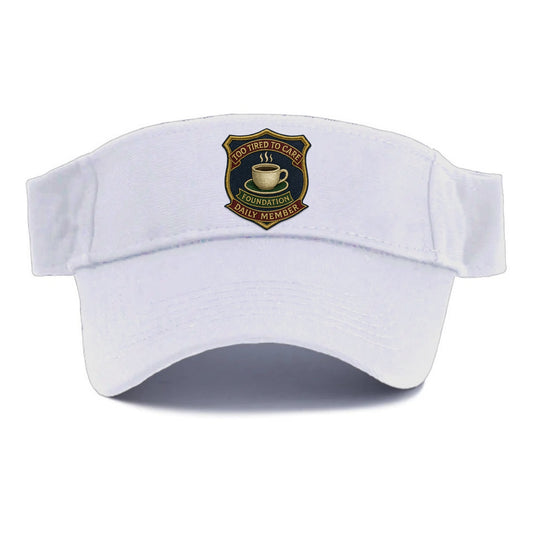 Crest with coffee cup - "Too Tired To Care Foundation - Daily Member" - exhausted apathy - Visor - White