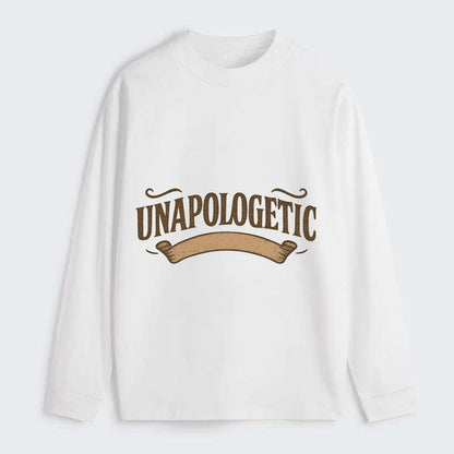 Bold typography design - "UNAPOLOGETIC" - no regrets, owning it - Classic Long Sleeve Shirt - White