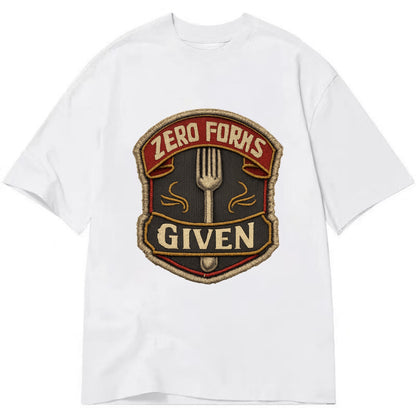ZERO FORKS GIVEN - fork with text in silver , no cares attitude - Classic T-shirt - White