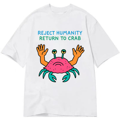 REJECT HUMANITY RETURN TO CRAB | Crab with human hands - Classic T-shirt - White