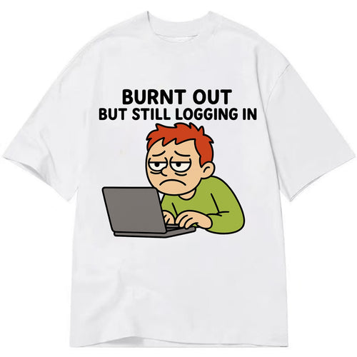 Burnt out person still typing - Burnt out but still logging in - hustle culture - Classic T-shirt