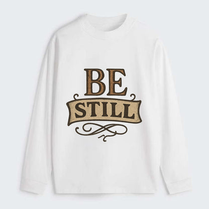 Bold typography design - "BE STILL" - quiet mind, meditation, inner - Classic Long Sleeve Shirt - White