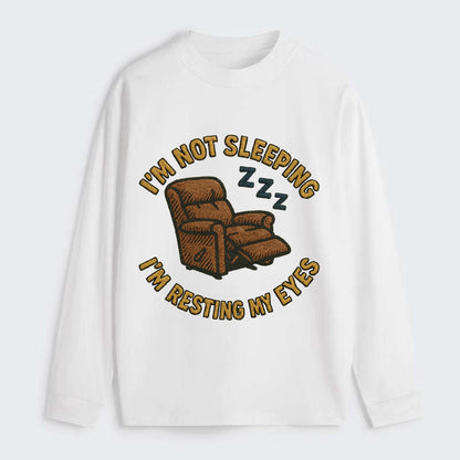 I'm Not Sleeping I'm Resting My Eyes  - Classic Long Sleeve Shirt - White