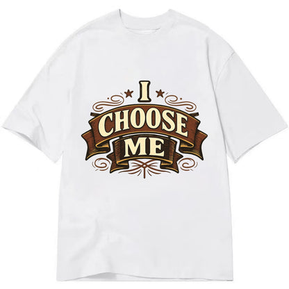 Bold typography design - "I CHOOSE ME" - self-priority, self-selection - Classic T-shirt - White