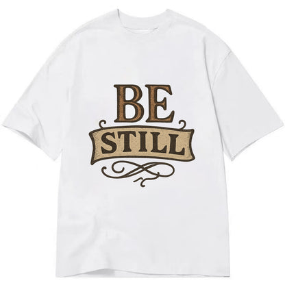 Bold typography design - "BE STILL" - quiet mind, meditation, inner peace - Classic T-shirt - White