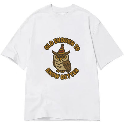 Old Enough To Know Better  - Classic T-shirt - White