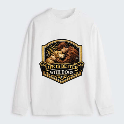 LIFE IS BETTER WITH DOGS - dog and human in brown , dog lover - Classic Long Sleeve Shirt - White