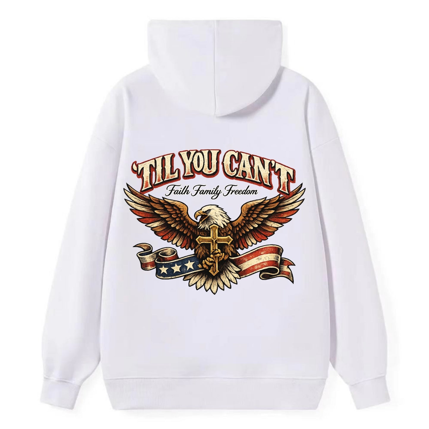 Til You Cant - Eagle Faith Freedom - Classic Pullover Hoodie - White