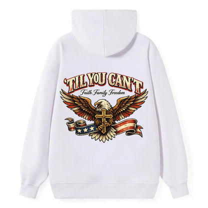 Til You Cant - Eagle Faith Freedom - Classic Pullover Hoodie - White