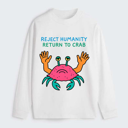 REJECT HUMANITY RETURN TO CRAB | Crab with human hands - Classic Long Sleeve Shirt - White