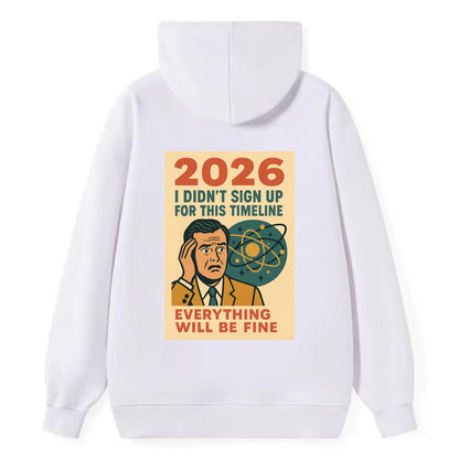 Person in wrong timeline - "I didn't sign up for this timeline" - - Classic Pullover Hoodie - White