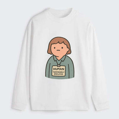 Worker wearing ID badge that says "Human - Temporarily Employed" - - Classic Long Sleeve Shirt - White