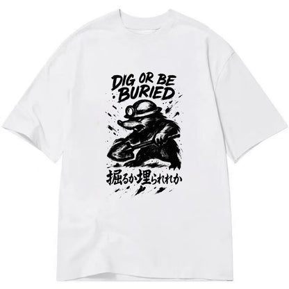 Dig or Be Buried - Mole holding shovel w Classic T-shirt - White