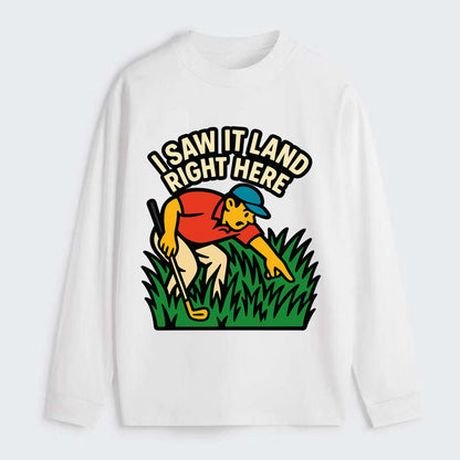 Golfer searching in deep rough - "I Saw It Land Right Here" - lost ball - Classic Long Sleeve Shirt - White
