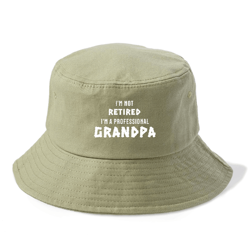 I'm Not Retired I'm A Professional Grandpa Bucket Hat
