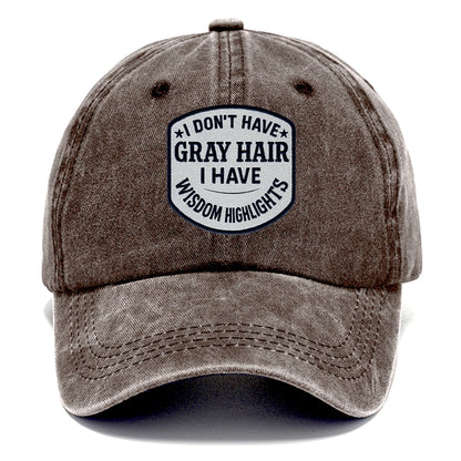 i don't have gray hair i have wisdom highlights Hat
