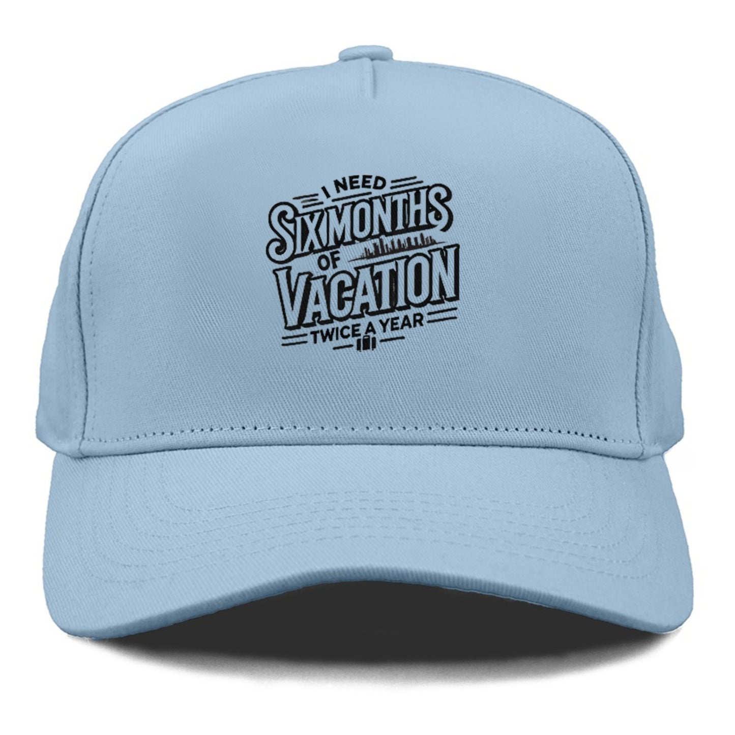 i need six months of vacation twice a year  Hat