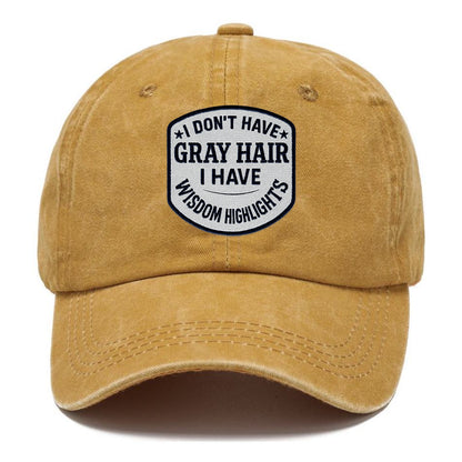 i don't have gray hair i have wisdom highlights Hat