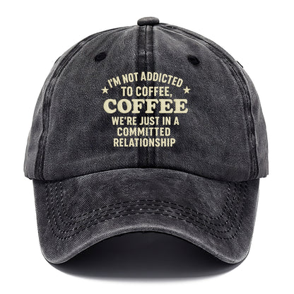 i'm not addicted to coffee coffee we're just in a committed  Hat