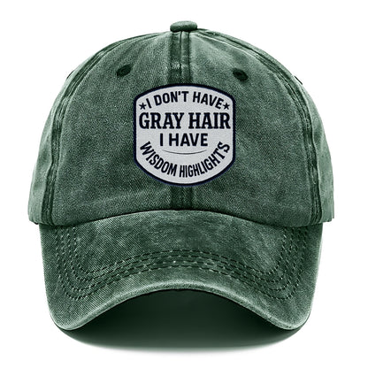 i don't have gray hair i have wisdom highlights Hat