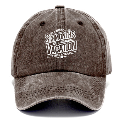 i need six months of vacation twice a year  Hat