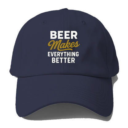beer makes everything better hat Hat