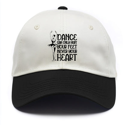 dance can only hurt your feet never your heart Hat