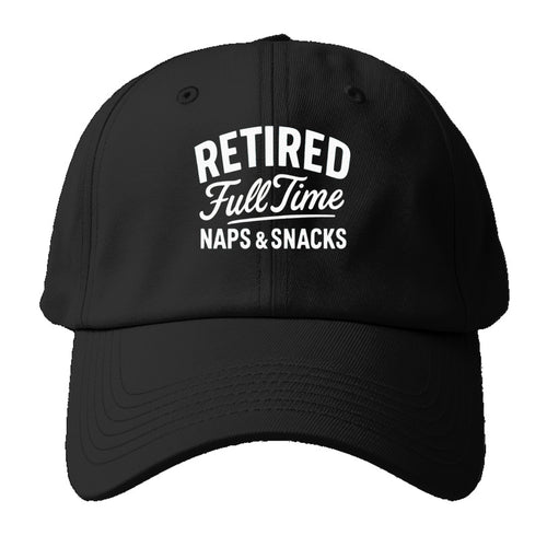 Retired Full Time Naps Snacks Baseball Cap