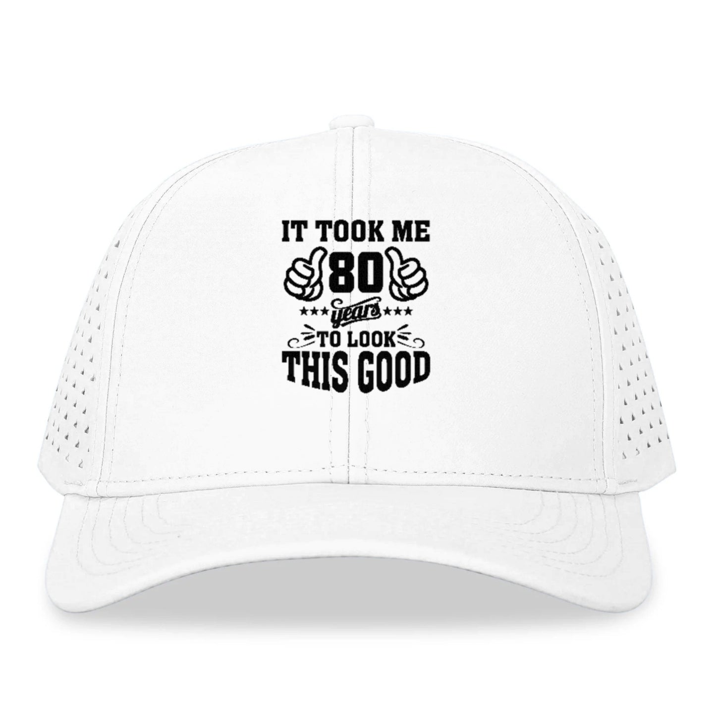 it took me 80 years to look this good Hat