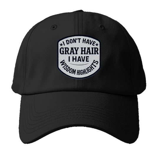 i don't have gray hair i have wisdom highlights Hat