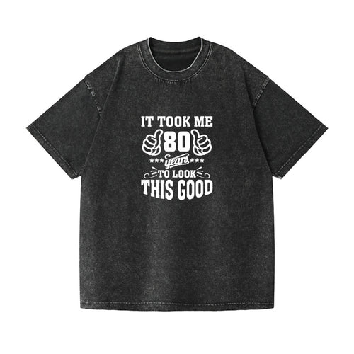 It Took Me 80 Years To Look This Good Vintage T-shirt