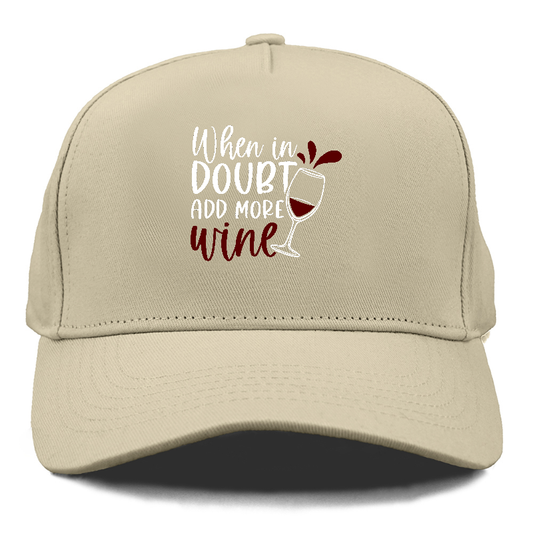 when in doubt add more wine Hat