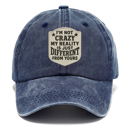 i'm not crazy my reality is just different from yours Hat