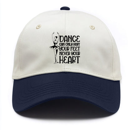 dance can only hurt your feet never your heart Hat