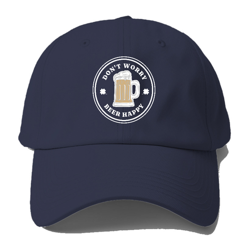 Don't Worry Beer Happy Baseball Cap