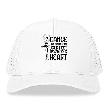 dance can only hurt your feet never your heart Hat