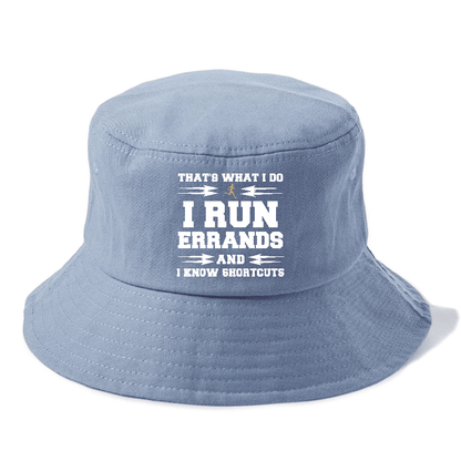 that's what i do, i run errands and i know shortcuts Hat