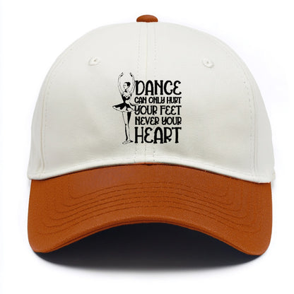 dance can only hurt your feet never your heart Hat