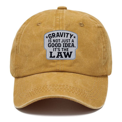gravity is not just a good idea it's the law Hat