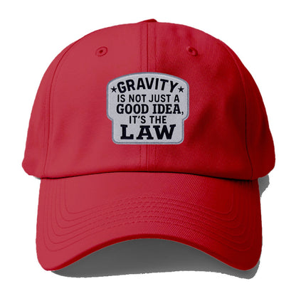 gravity is not just a good idea it's the law Hat