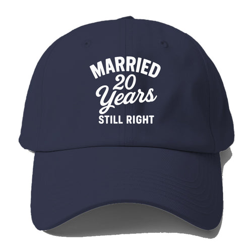 Married Twenty Years Still Right Baseball Cap For Big Heads