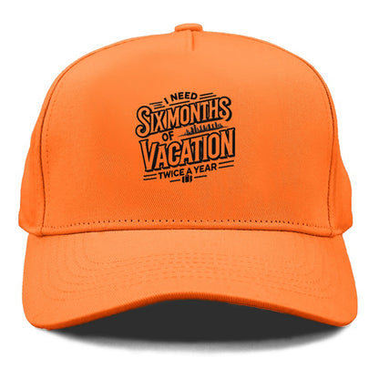 i need six months of vacation twice a year  Hat