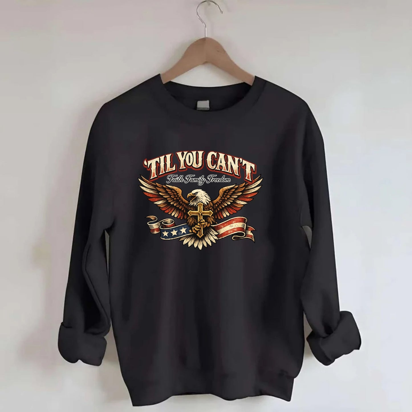Til You Cant - Eagle Faith Freedom - Crewneck Sweatshirt - black