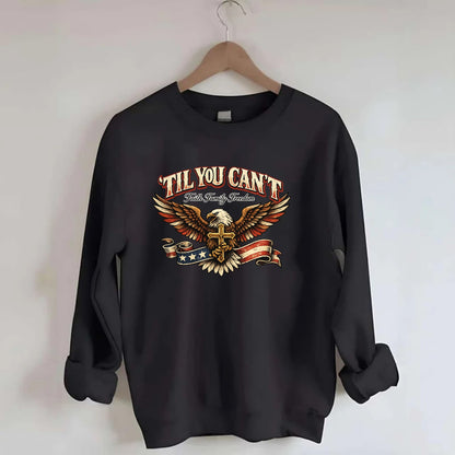 Til You Cant - Eagle Faith Freedom - Crewneck Sweatshirt - black